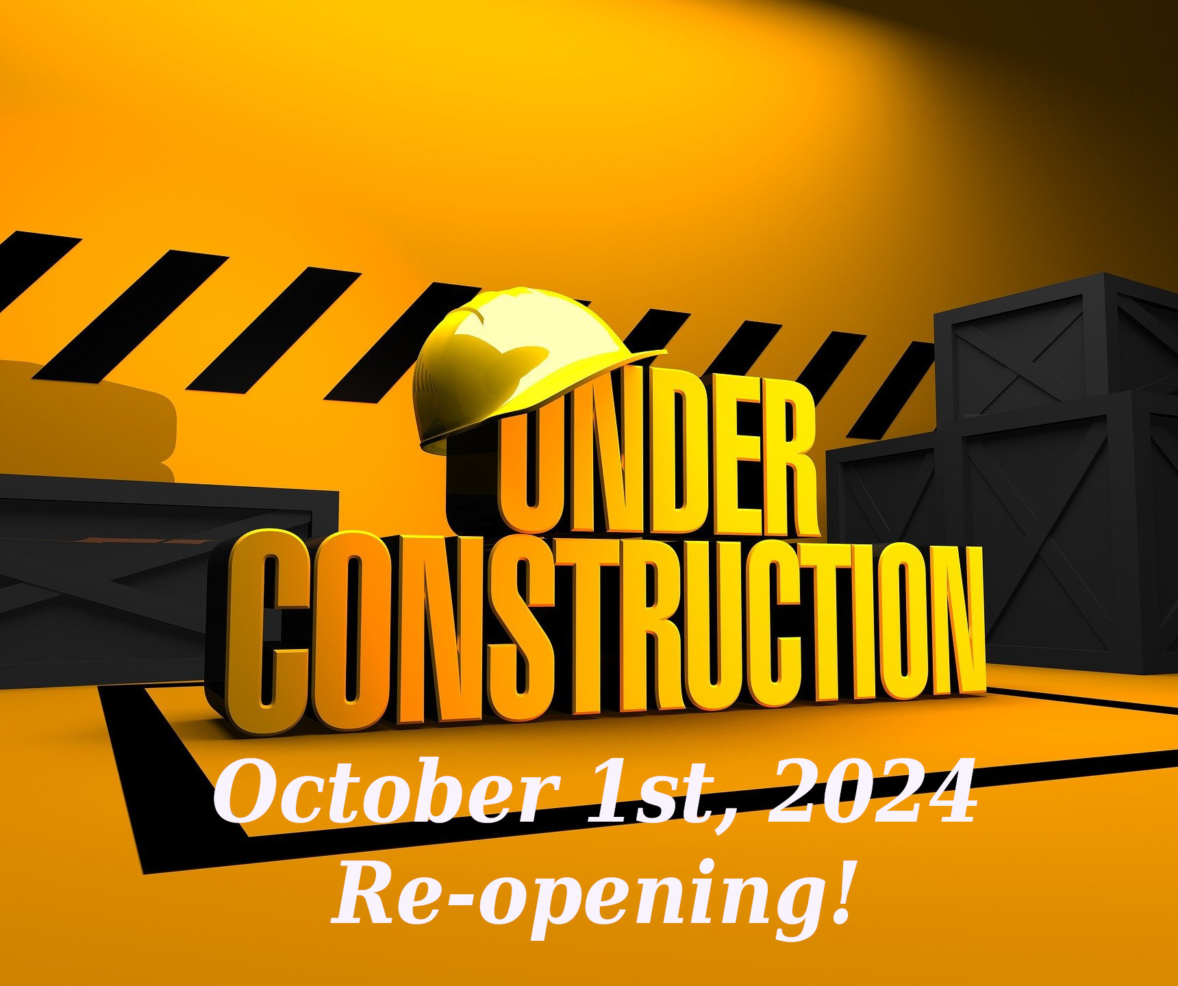 under construction, Re-opening October 1st